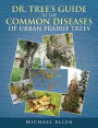 DR. TREE'S GUIDE TO THE COMMON DISEASES OF URBAN PRAIRIE TREES