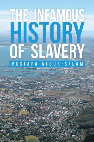 Title: The Infamous History of Slavery, Author: Mustafa Abdus-Salam