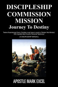 Title: Discipleship Commission Mission: Journey to Destiny, Author: APOSTLE MARK EXCEL
