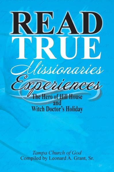 Read True Missionaries Experiences: The Hero of Hill House and Witch Doctor's Holiday