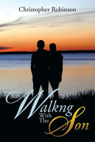 Title: Walkng with the Son, Author: Christopher Robinson