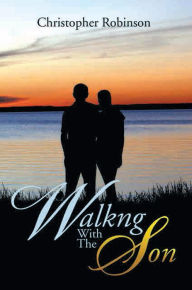 Title: Walkng With The Son, Author: Christopher Robinson