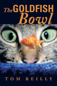 Title: The Goldfish Bowl, Author: Tom Reilly