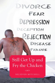 Title: Still Get Up and Fry the Chicken, Author: Believer Mitchell