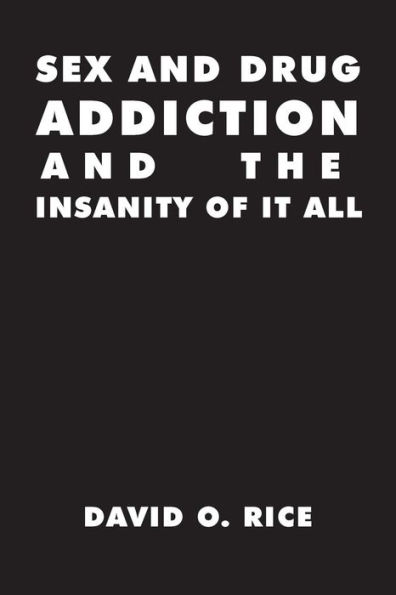 Sex and Drug Addiction the Insanity of It All
