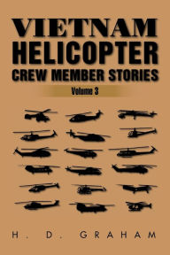 Title: Vietnam Helicopter Crew Member Stories: Volume III, Author: H D Graham