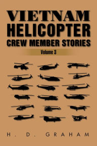 Title: Vietnam Helicopter Crew Member Stories: Volume III, Author: H.D Graham