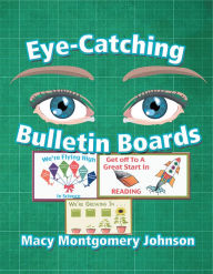 Title: Eye-Catching Bulletin Boards, Author: Macy Montgomery Johnson