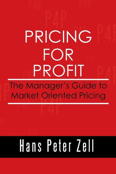 Pricing for Profit: The Manager's Guide to Market Oriented