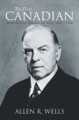 The First Canadian: William Lyon Mackenzie King 1874 - 1950