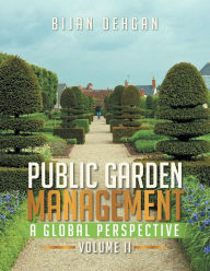 Title: Public Garden Management: A Global Perspective: Volume II, Author: Bijan Dehgan