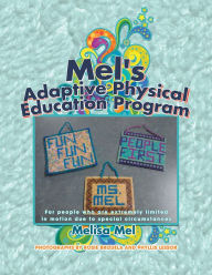 Title: Mel's Adaptive Physical Education Program: (For people who are extremely limited in motion due to special circumstances), Author: Melisa Mel