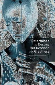 Title: Determined to Destroy But Destined for Greatness, Author: LIFE