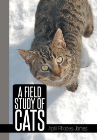 Title: A Field Study of Cats, Author: April Rhodes - James