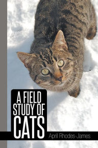 Title: A Field Study of Cats, Author: April Rhodes James