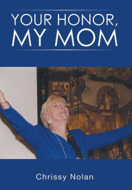 Title: Your Honor, My Mom, Author: Chrissy Nolan