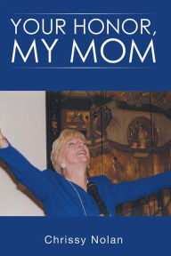 Title: YOUR HONOR, MY MOM, Author: Chrissy Nolan