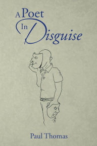 Title: A Poet In Disguise, Author: Paul Thomas