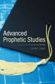 Title: Advanced Prophetic Studies, Author: Gordon Ziegler