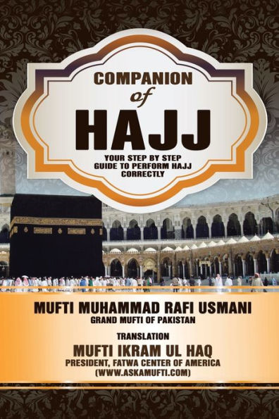Companion of Hajj: Your Step by Guide to Perform Hajj Correctly