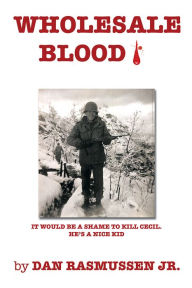 Title: Wholesale Blood, Author: Dan Rasmussen Jr.