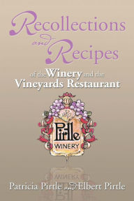 Title: Recollections and Recipes of the Winery and the Vineyards Restaurant, Author: Vilas G Pol