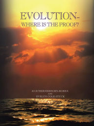 Title: EVOLUTION: Where is the proof?, Author: Jo Schermerhorn-Rorex; Evelyn Cole-