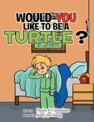 Title: Would You Like to Be a Turtle?, Author: Xlibris US