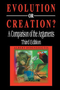 Title: Evolution or Creation?: A Comparison of the Arguments, Author: Albert Debenedictis