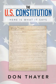 Title: The U.S. Constitution: Here Is What It Says, Author: Don Thayer