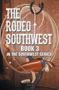 Title: The Rodeo Southwest: Book 3 in the Southwest Series, Author: Diane M. Cece