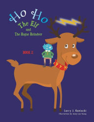 Title: Ho Ho the Elf and the Rogue Reindeer: Book 2, Author: Larry J. Kaniecki