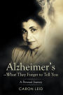 Alzheimer'S--What They Forget to Tell You: A Personal Journey