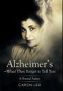 Alzheimer's-What They Forget to Tell You: A Personal Journey