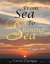 Title: From Sea To Shining Sea: Haiga Art, Author: Carol Thomas