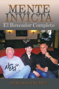 Title: Mente Invicta: El Boxeador Completo, Author: Sergio Sanchez
