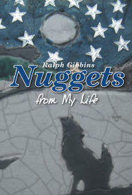 Title: Nuggets: from My Life, Author: Ralph Gibbins