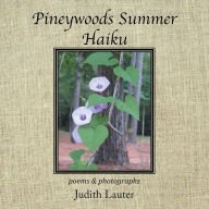 Title: Pineywoods Summer Haiku: poems and photographs, Author: Judith Lauter
