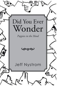 Title: Did You Ever Wonder: Puppies in the Hood, Author: Jeff Nystrom