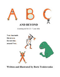 Title: A B C and Beyond: (Learning tool for 2.5 - 7 year olds), Author: Boris Traktovenko