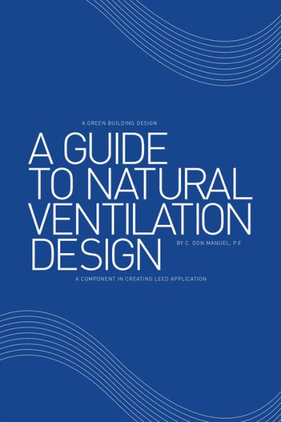 A Guide to Natural Ventilation Design: A component in creating LEED application