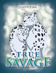 Title: True Savage, Author: Xlibris US