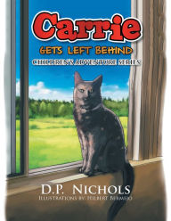 Title: Carrie Gets Left Behind: Children's Adventure Series, Author: D.P. Nichols