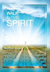 Title: Walk in the Spirit, Author: Matthew Murphy