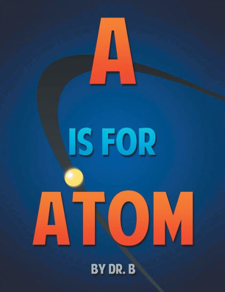 A is for Atom: An ABC book based on Science