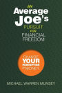 An Average Joe's Pursuit for Financial Freedom: Change Your Perception of Money