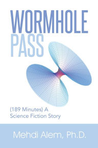 Title: Wormhole Pass: (189 Minutes) A Science Fiction Story, Author: Mehdi Alem