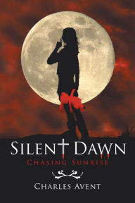 Title: Silent Dawn: Chasing Sunrise, Author: Charles Avent