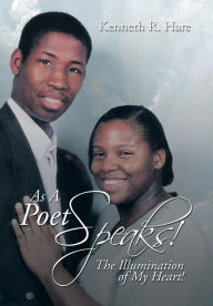 Title: As a Poet Speaks!: The Illumination of My Heart!, Author: Kenneth R Hare