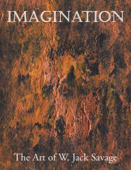 Title: IMAGINATION: The Art of W. Jack Savage, Author: W. Jack Savage